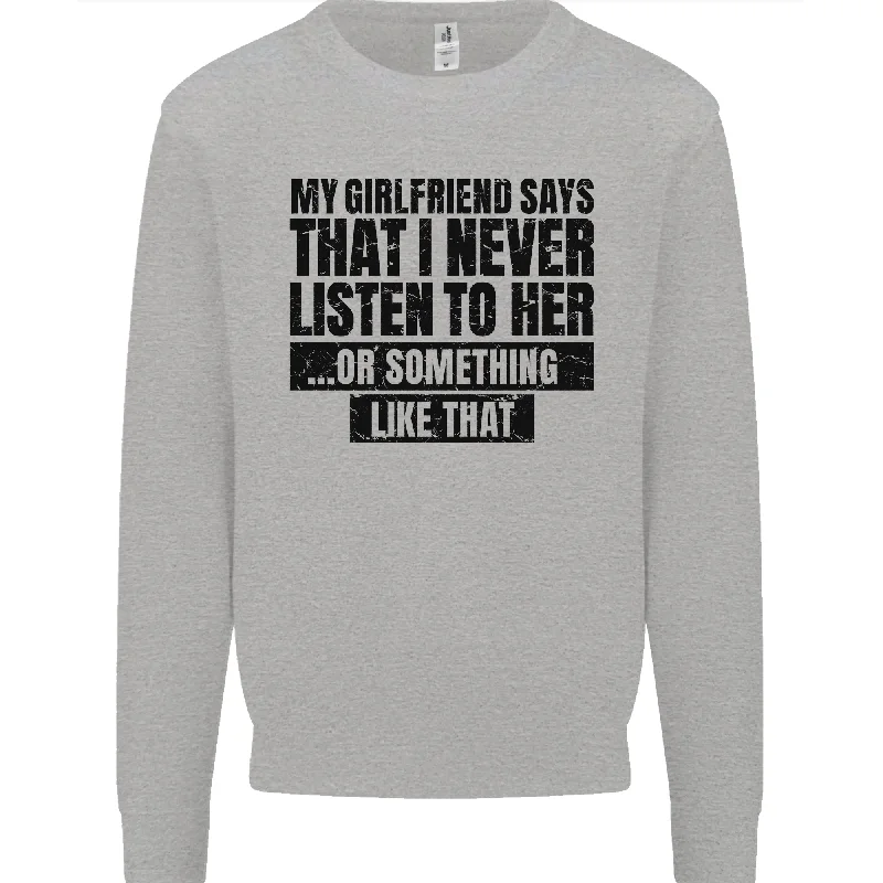 My Girlfriend Says I Never Funny Slogan Mens Sweatshirt Jumper